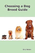 Choosing a Dog Breed Guide: How to Choose the Right Dog for You. the Most Popular Dog Breed Characteristics Including Small Breeds, Large Breeds, 