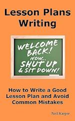 Lesson Plans Writing: How to Write a Good Lesson Plan and Avoid Common Mistakes. 