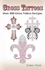 Cross Tattoos: Over 400 Cross Tattoo Designs, Pictures and Ideas of Celtic, Tribal, Christian, Irish and Gothic Crosses. 