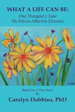 What a Life Can Be: One Therapist's Take on Schizo-Affective Disorder. 