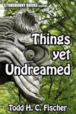 Things Yet Undreamed