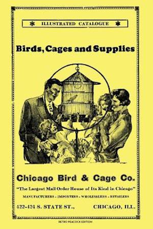 Chicago Bird & Cage Co. Illustrated Catalogue (Retro Peacock Edition)