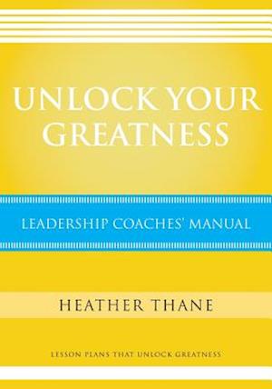 Unlock Your Greatness Leadership Coaches Manual