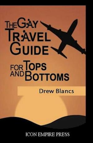 The Gay Travel Guide for Tops and Bottoms