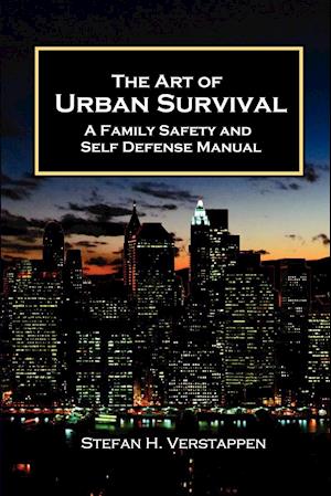 The Art of Urban Survival, A Family Safety and Self Defense Manual