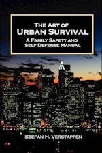 The Art of Urban Survival, A Family Safety and Self Defense Manual