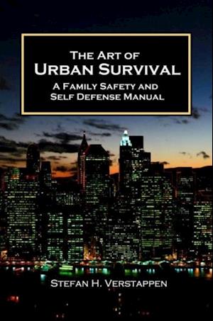 Art of Urban Survival - A Family Safety and Self Defense Manual