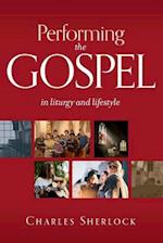 Performing the Gospel: in liturgy and lifestyle 