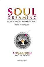 SOUL DREAMING: FLOW INTO LOVE AND ABUNDANCE COMPANION WORKBOOK 