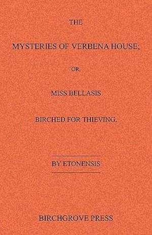 The Mysteries of Verbena House; Or, Miss Bellasis Birched for Thieving