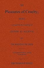 The Pleasures of Cruelty; Being a Sequel to the Reading of Justine Et Juliette by the Marquis de Sade