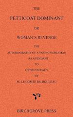 The Petticoat Dominant or Woman's Revenge the Autobiography of a Young Nobleman as a Pendant to Gynecocracy by M. Le Comte Du Bouleau