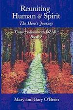 Reuniting Human and Spirit: The Hero's Journey. Conversations with DZAR Book 2 