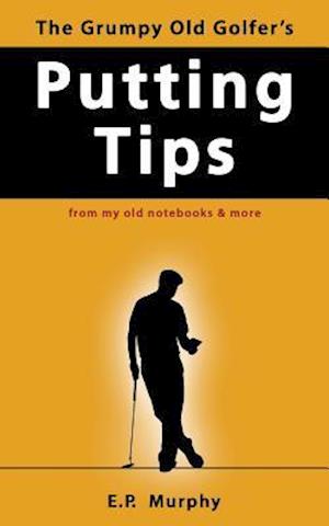 The Grumpy Old Golfer's Putting Tips