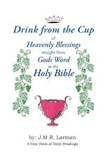 Drink from the Cup of Heavenly Blessings straight from Gods word in the Holy Bible: A Yearbook of Daily Readings 