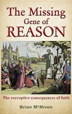 The Missing Gene Of Reason - the corruptive consequences of faith