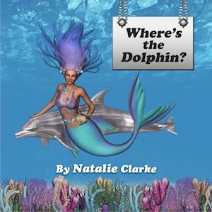 Where's the Dolphin? : A children's story to enhance environmental awareness and personal development skills