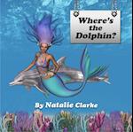 Where's the Dolphin? : A children's story to enhance environmental awareness and personal development skills