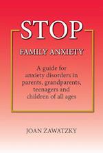 STOP Family Anxiety: A guide for anxiety disorders in parents, grandparents, teenagers and children of all ages 