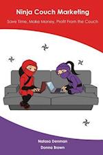 Ninja Couch Marketing: Save time, make money, profit from the couch 
