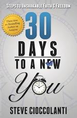 30 Days To A New You: Steps to Unshakable Faith and Freedom 