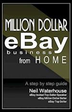 Million Dollar Ebay Business from Home - A Step by Step Guide