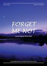 Forget Me Not - Losing My Partner To Alzheimers Dementia - Novel About Love Lost 