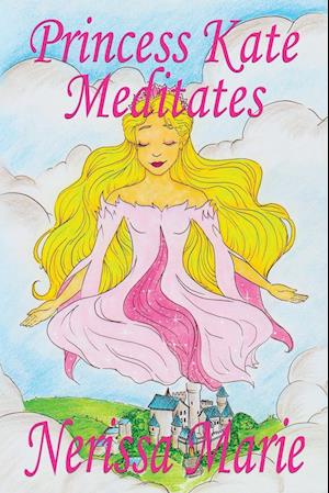 Princess Kate Meditates (Children's Book about Mindfulness Meditation for Kids, Preschool Books, Kids Books, Kindergarten Books, Kids Book, Ages 2-8, Toddler Books, Kids Books, Baby Books, Kids Books)