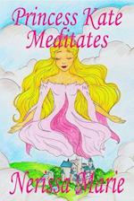 Princess Kate Meditates (Children's Book about Mindfulness Meditation for Kids, Preschool Books, Kids Books, Kindergarten Books, Kids Book, Ages 2-8, Toddler Books, Kids Books, Baby Books, Kids Books)