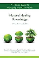 Natural Healing Knowledge Book 1: A practical guide to managing your own health 