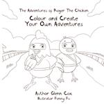 The Adventures of Roger the Chicken: Colour and Create Your Own Adventures 