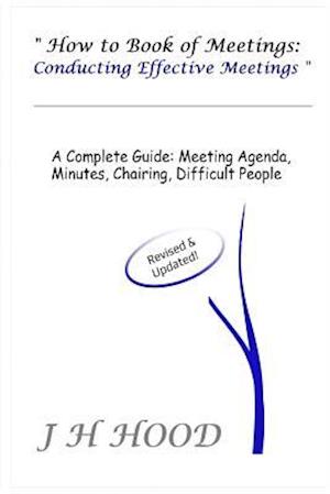 How to Book of Meetings: Conducting Effective Meetings: Learn How to Write Minutes for Meetings Using Samples