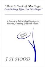 How to Book of Meetings: Conducting Effective Meetings: Learn How to Write Minutes for Meetings Using Samples 