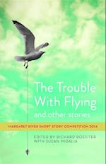 Trouble with Flying and other stories: Margaret River Short Story Competition 2014