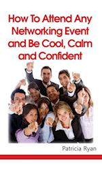 How to Attend Any Networking Event and Be Cool, Calm and Confident