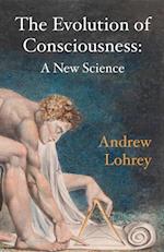 The Evolution of Consciousness : A New Science