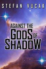 Against the Gods of Shadow