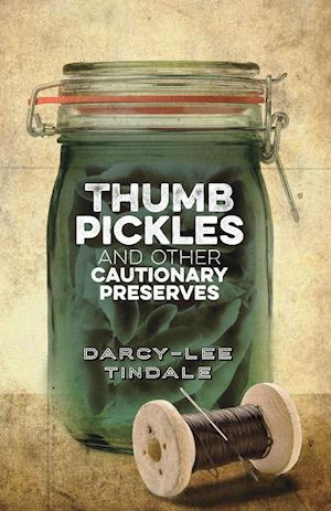 Thumb Pickles and Other Cautionary Preserves