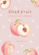 Sliced Fruit and Other Love Languages 