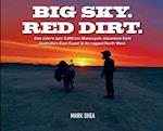 Big Sky. Red Dirt.: One rider's epic 9,000 km Motorcycle Adventure from Australia's East Coast to its rugged North West. 