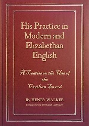 His Practice in Modern and Elizabethan English: A Treatise on the Use of the Civilian Sword