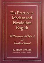 His Practice in Modern and Elizabethan English: A Treatise on the Use of the Civilian Sword 