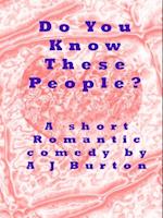 Do You Know These People? A Short Romantic Comedy.