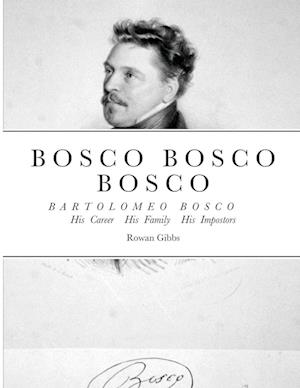 Bosco Bosco Bosco Bartolomeo Bosco His Career His Family His Impostors