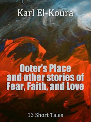 Ooter's Place and Other Stories of Fear, Faith, and Love