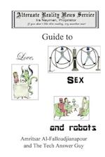 The Alternate Reality News Service's Guide to Love, Sex and Robots