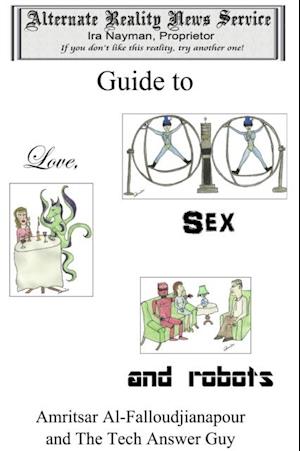 Alternate Reality News Service's Guide to Love, Sex and Robots