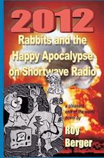 2012 Rabbits and the Happy Apocalypse on Shortwave Radio