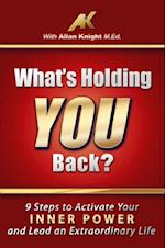 What's Holding You Back? 9 steps to activate your inner power and lead an extraordinary life!