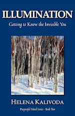 Illumination, Getting to Know the Invisible You (Purposeful Mind Series - Book Two)